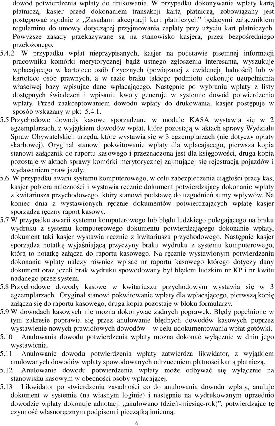 regulaminu do umowy dotyczącej przyjmowania zapłaty przy użyciu kart płatniczych. Powyższe zasady przekazywane są na stanowisko kasjera, przez bezpośredniego przełożonego. 5.4.