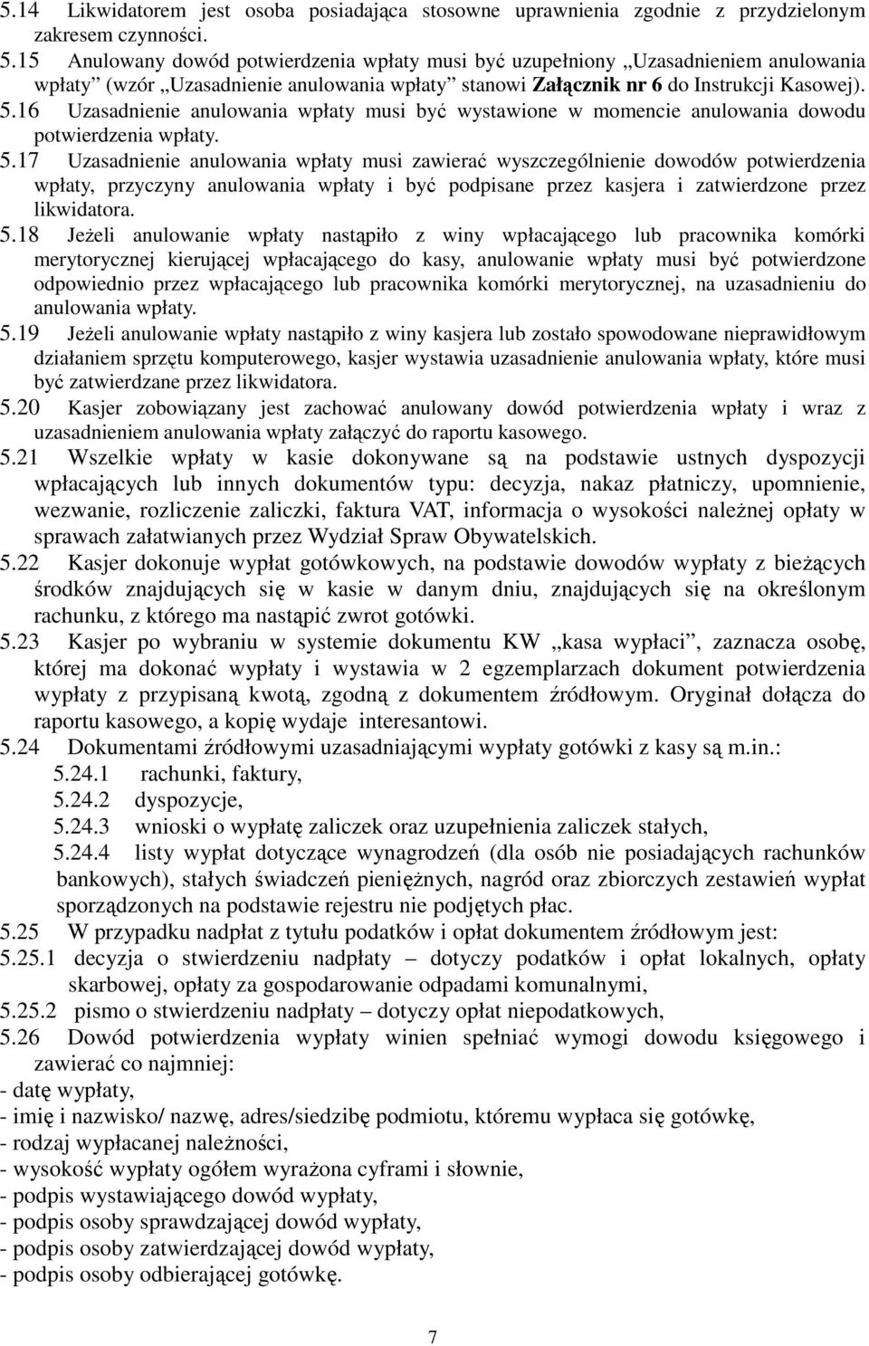 16 Uzasadnienie anulowania wpłaty musi być wystawione w momencie anulowania dowodu potwierdzenia wpłaty. 5.