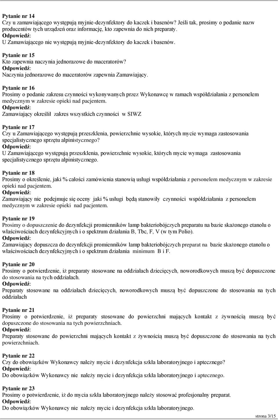 Pytanie nr 16 Prosimy o podanie zakresu czynności wykonywanych przez Wykonawcę w ramach współdziałania z personelem medycznym w zakresie opieki nad pacjentem.