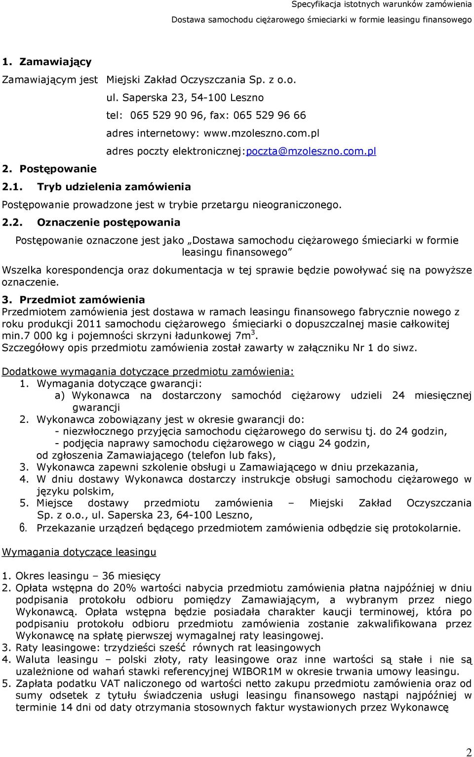 2. Oznaczenie postępowania Postępowanie oznaczone jest jako Dostawa samochodu ciężarowego śmieciarki w formie leasingu finansowego Wszelka korespondencja oraz dokumentacja w tej sprawie będzie