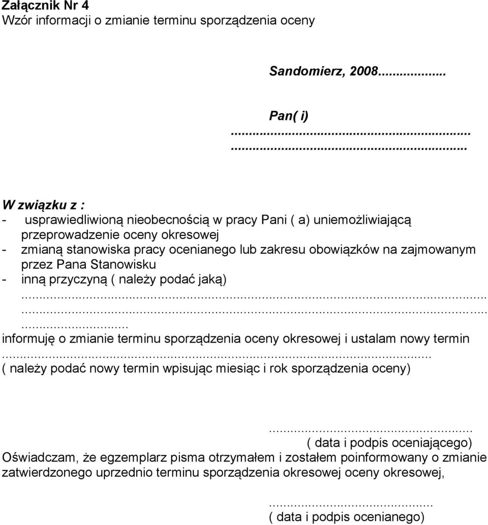 na zajmowanym przez Pana Stanowisku - inną przyczyną ( należy podać jaką)......... informuję o zmianie terminu sporządzenia oceny okresowej i ustalam nowy termin.