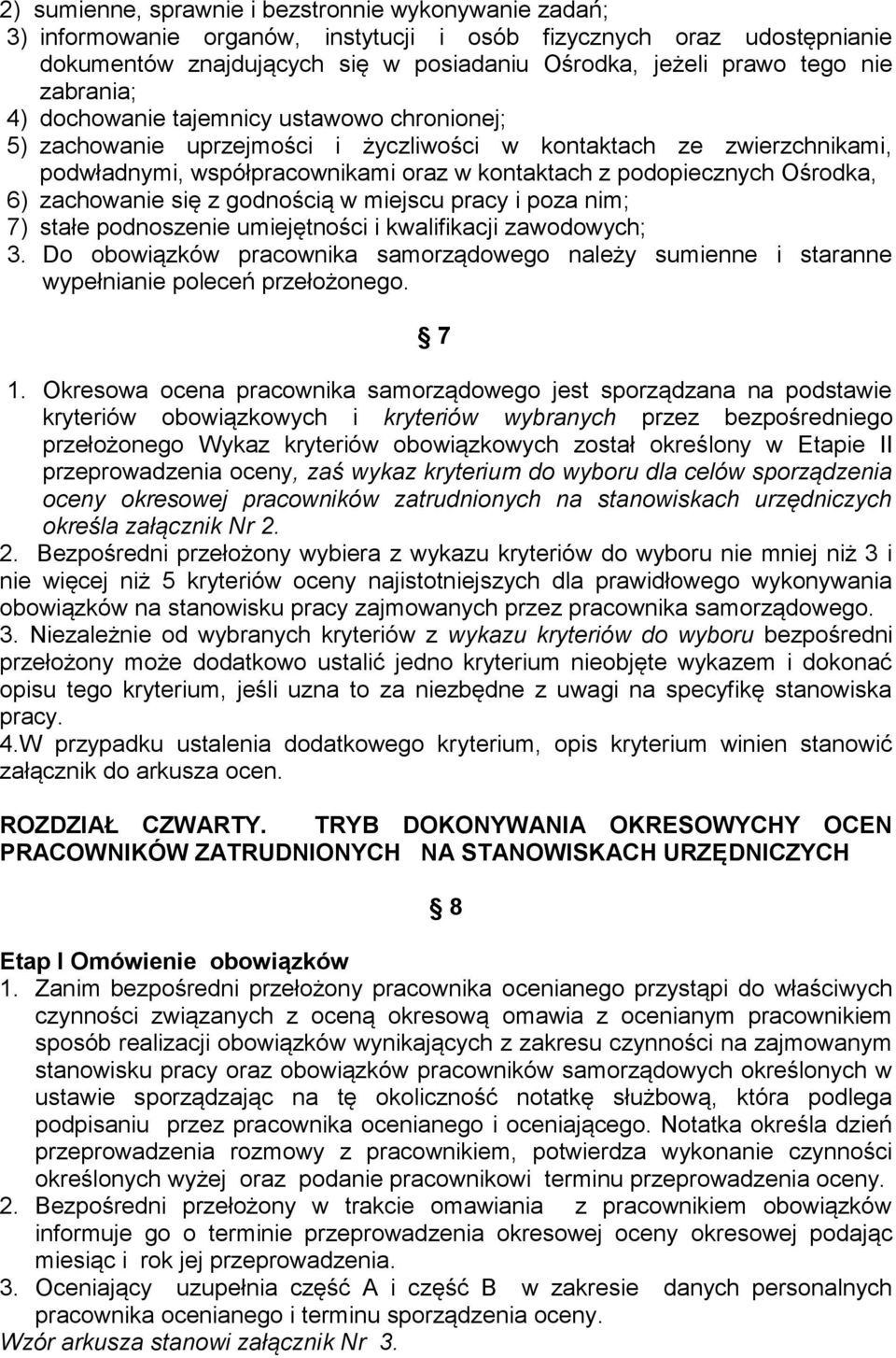 Ośrodka, 6) zachowanie się z godnością w miejscu pracy i poza nim; 7) stałe podnoszenie umiejętności i kwalifikacji zawodowych; 3.