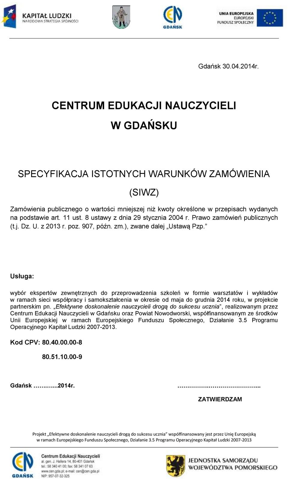 8 ustawy z dnia 29 stycznia 2004 r. Prawo zamówień publicznych (t.j. Dz. U. z 2013 r. poz. 907, późn. zm.), zwane dalej Ustawą Pzp.