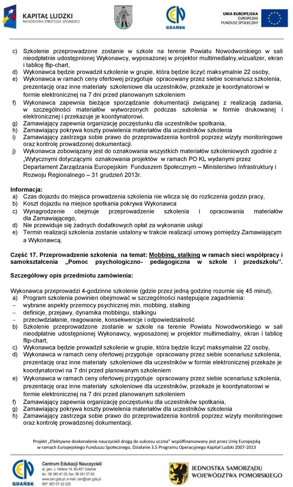 prezentację oraz inne materiały szkoleniowe dla uczestników, przekaże je koordynatorowi w formie elektronicznej na 7 dni przed planowanym szkoleniem f) Wykonawca zapewnia bieżące sporządzanie