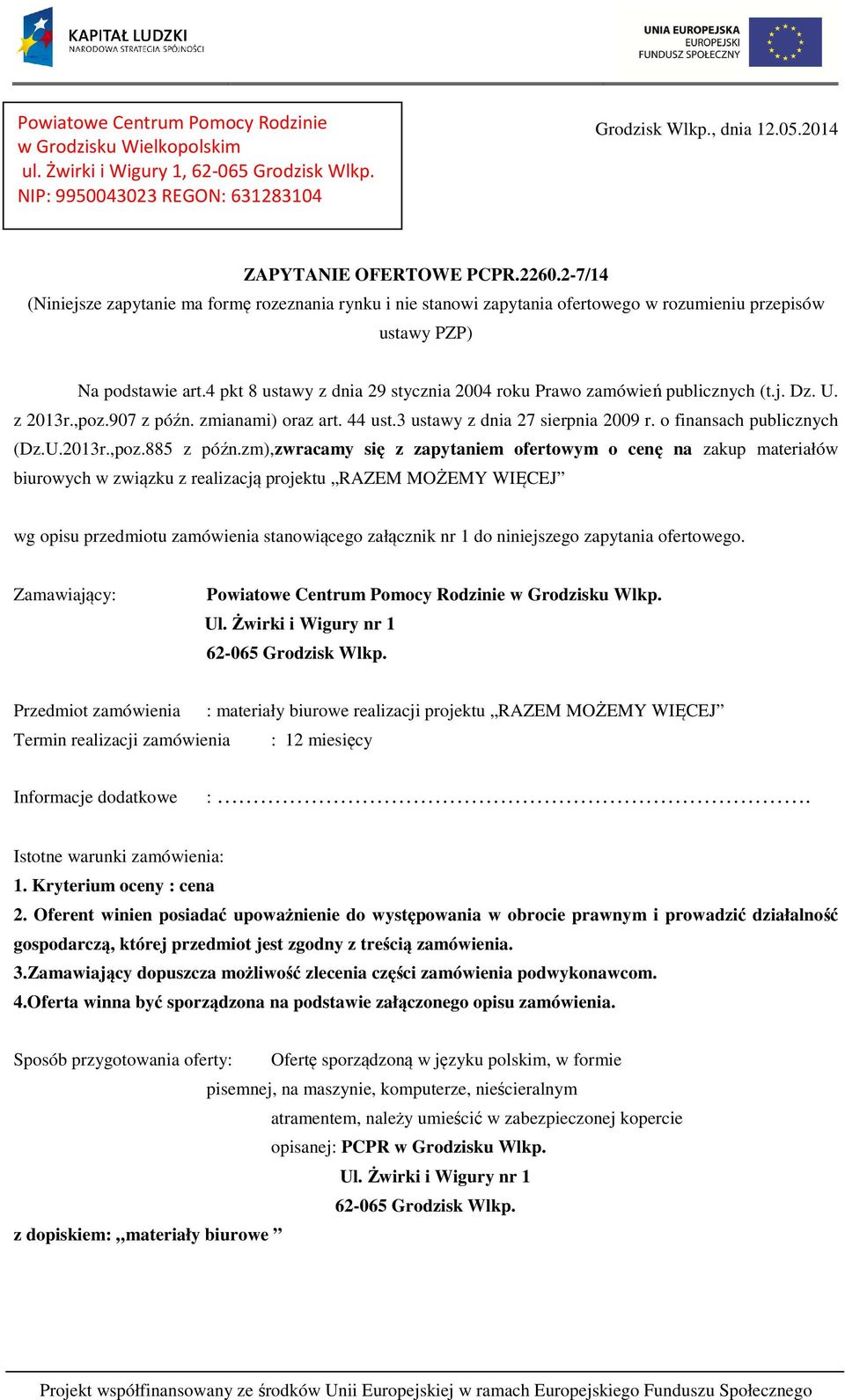 4 pkt 8 ustawy z dnia 29 stycznia 2004 roku Prawo zamówień publicznych (t.j. Dz. U. z 2013r.,poz.907 z późn. zmianami) oraz art. 44 ust.3 ustawy z dnia 27 sierpnia 2009 r. o finansach publicznych (Dz.