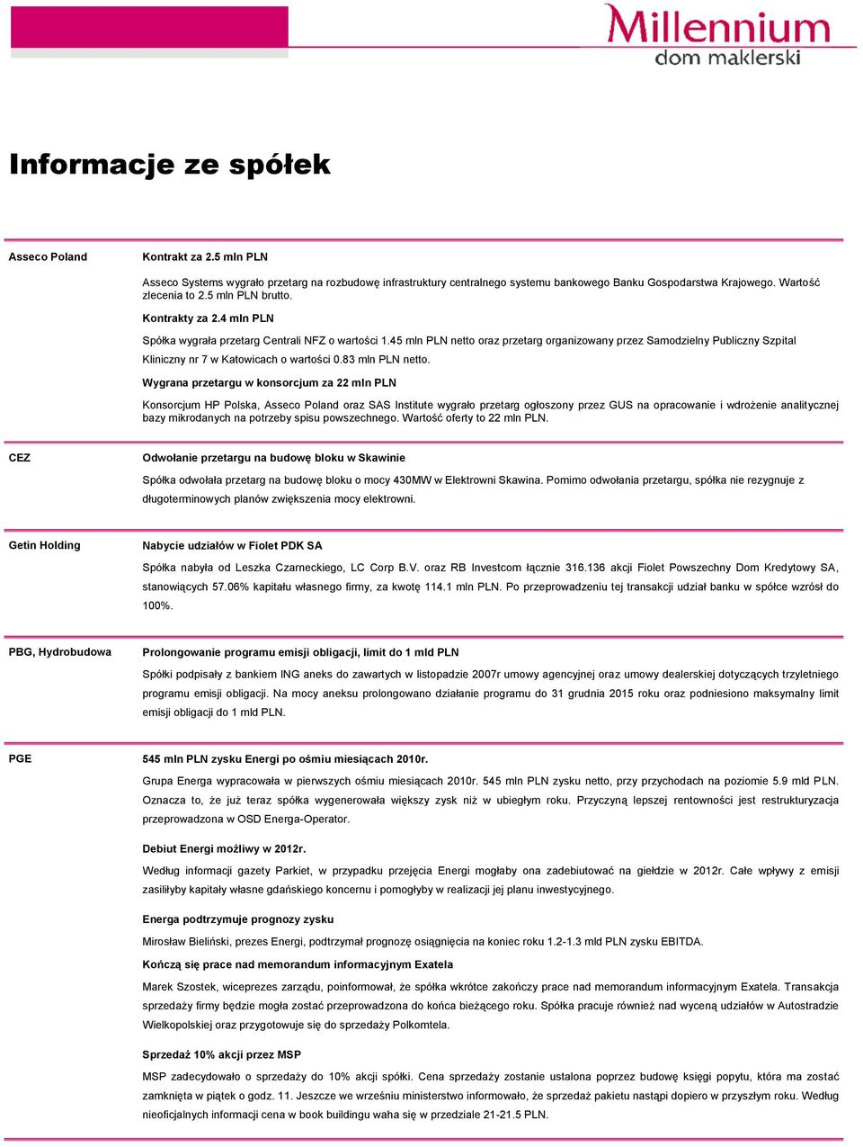 45 mln PLN netto oraz przetarg organizowany przez Samodzielny Publiczny Szpital Kliniczny nr 7 w Katowicach o wartości 0.83 mln PLN netto.