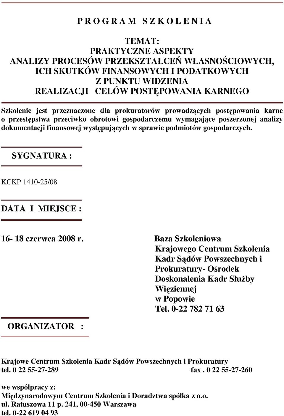 sprawie podmiotów gospodarczych. SYGNATURA : KCKP 1410-25/08 DATA I MIEJSCE : 16-18 czerwca 2008 r.