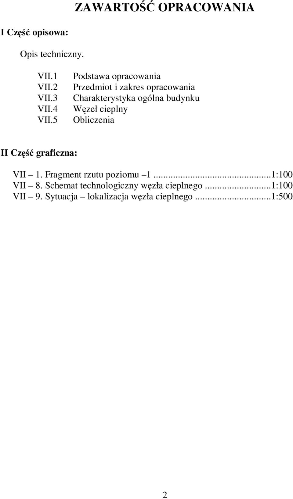 cieplny Obliczenia II Część graficzna: VII 1. Fragment rzutu poziomu 1...1:100 VII 8.