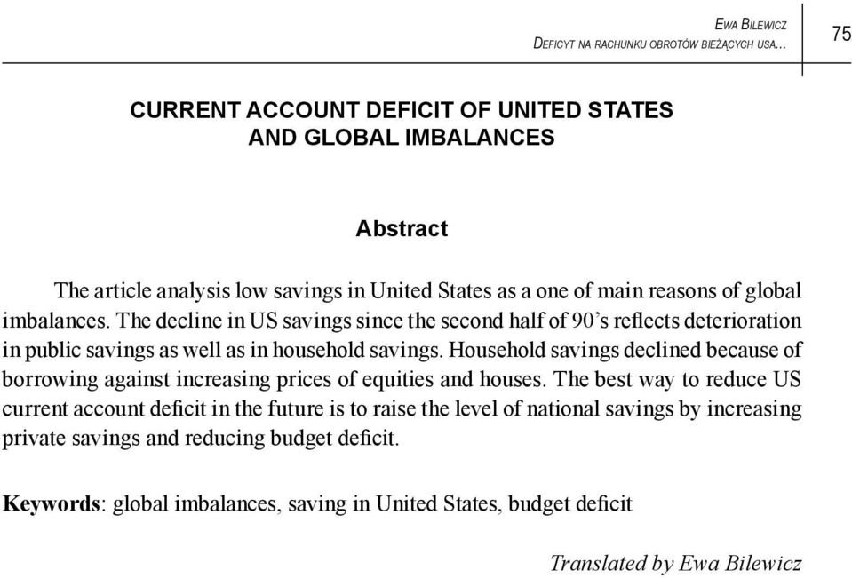 The decline in US savings since the second half of 90 s reflects deterioration in public savings as well as in household savings.