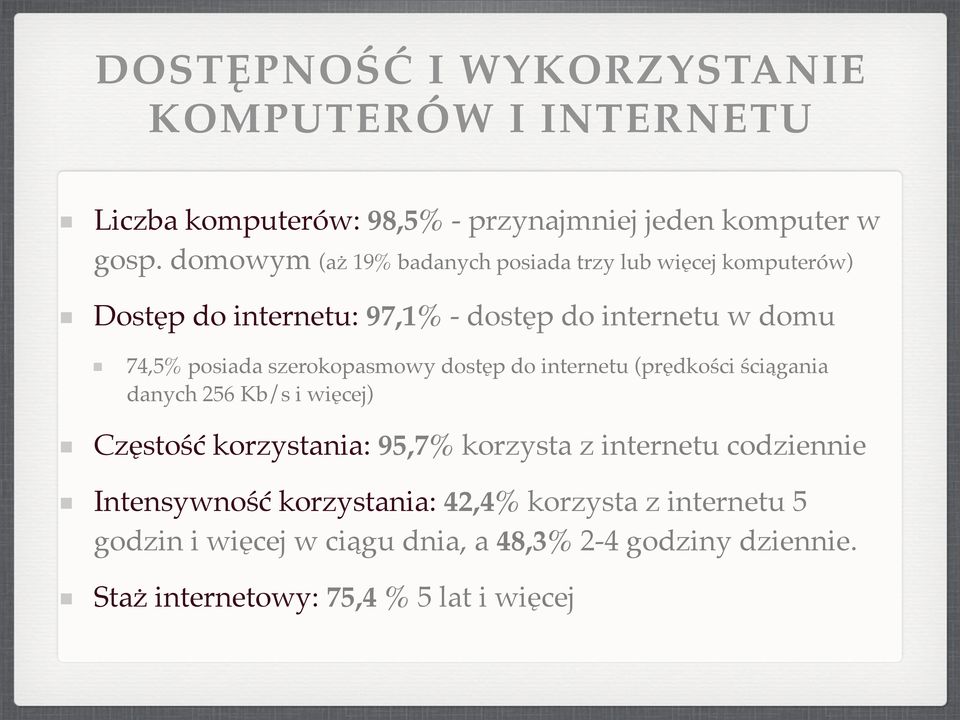 szerokopasmowy dostęp do internetu (prędkości ściągania danych 256 Kb/s i więcej) Częstość korzystania: 95,7% korzysta z internetu