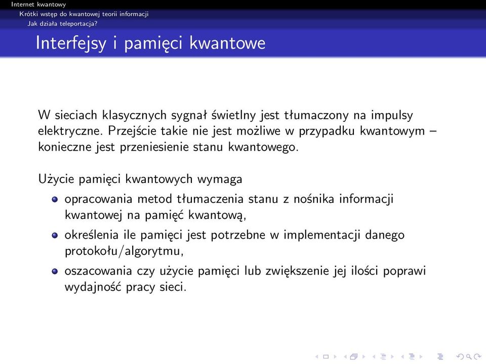 Użycie pamięci kwantowych wymaga opracowania metod tłumaczenia stanu z nośnika informacji kwantowej na pamięć kwantową,