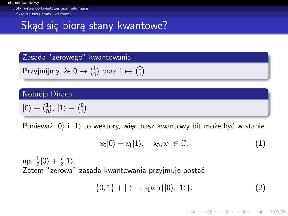 Notacja Diraca 0 ( ( 1 0), 1 0 ) 1 Ponieważ 0 i 1 to wektory, więc nasz kwantowy bit może