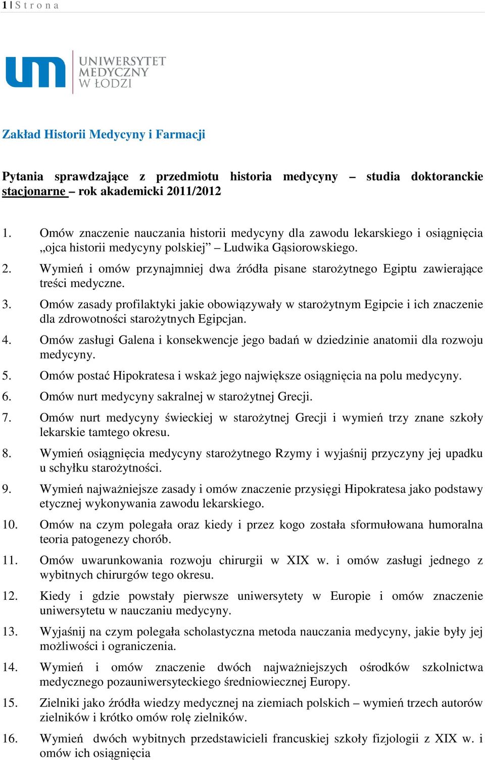 Wymień i omów przynajmniej dwa źródła pisane starożytnego Egiptu zawierające treści medyczne. 3.