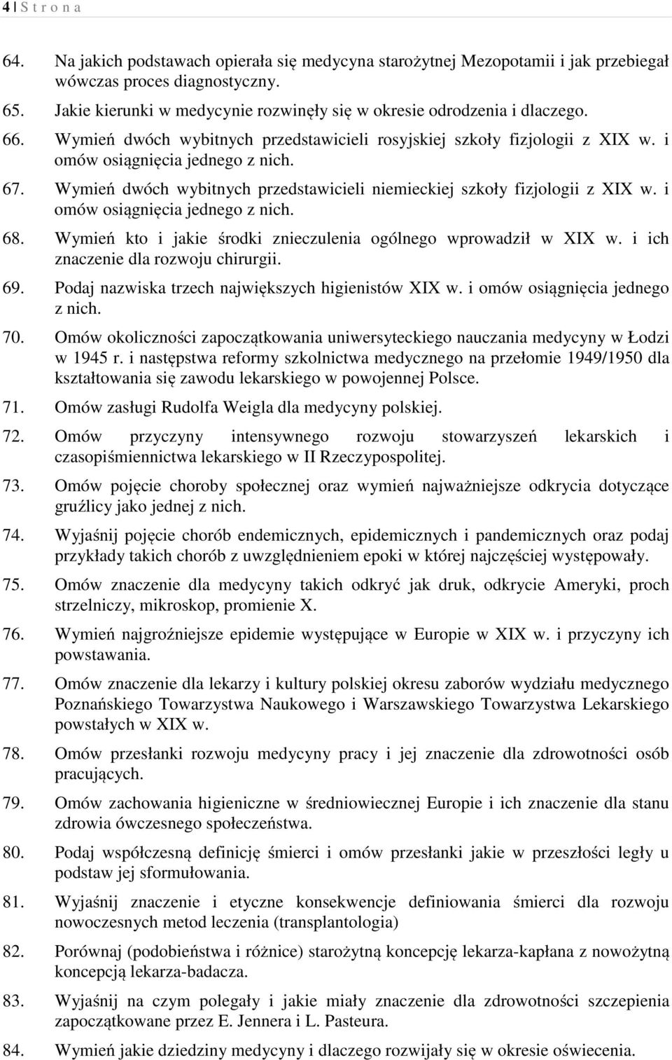 Wymień dwóch wybitnych przedstawicieli niemieckiej szkoły fizjologii z XIX w. i omów osiągnięcia jednego z nich. 68. Wymień kto i jakie środki znieczulenia ogólnego wprowadził w XIX w.