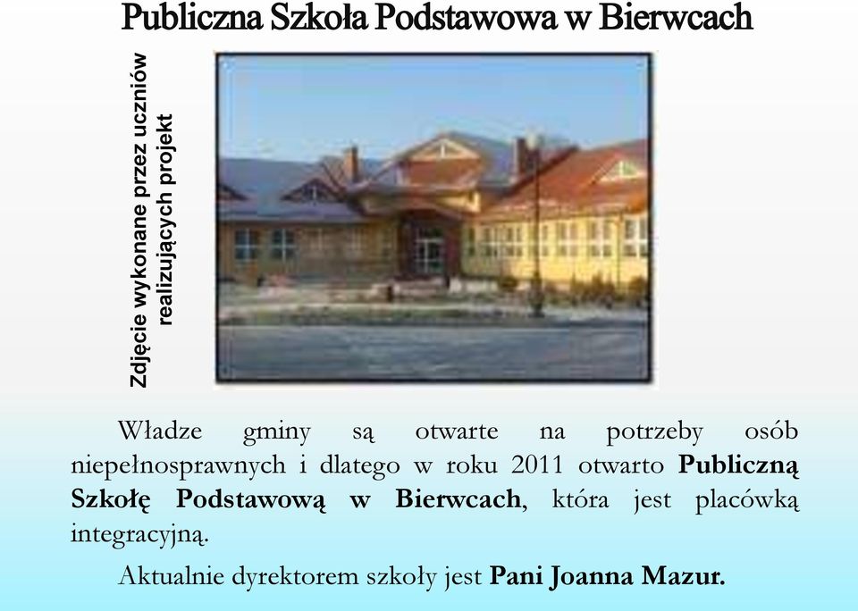 niepełnosprawnych i dlatego w roku 2011 otwarto Publiczną Szkołę Podstawową