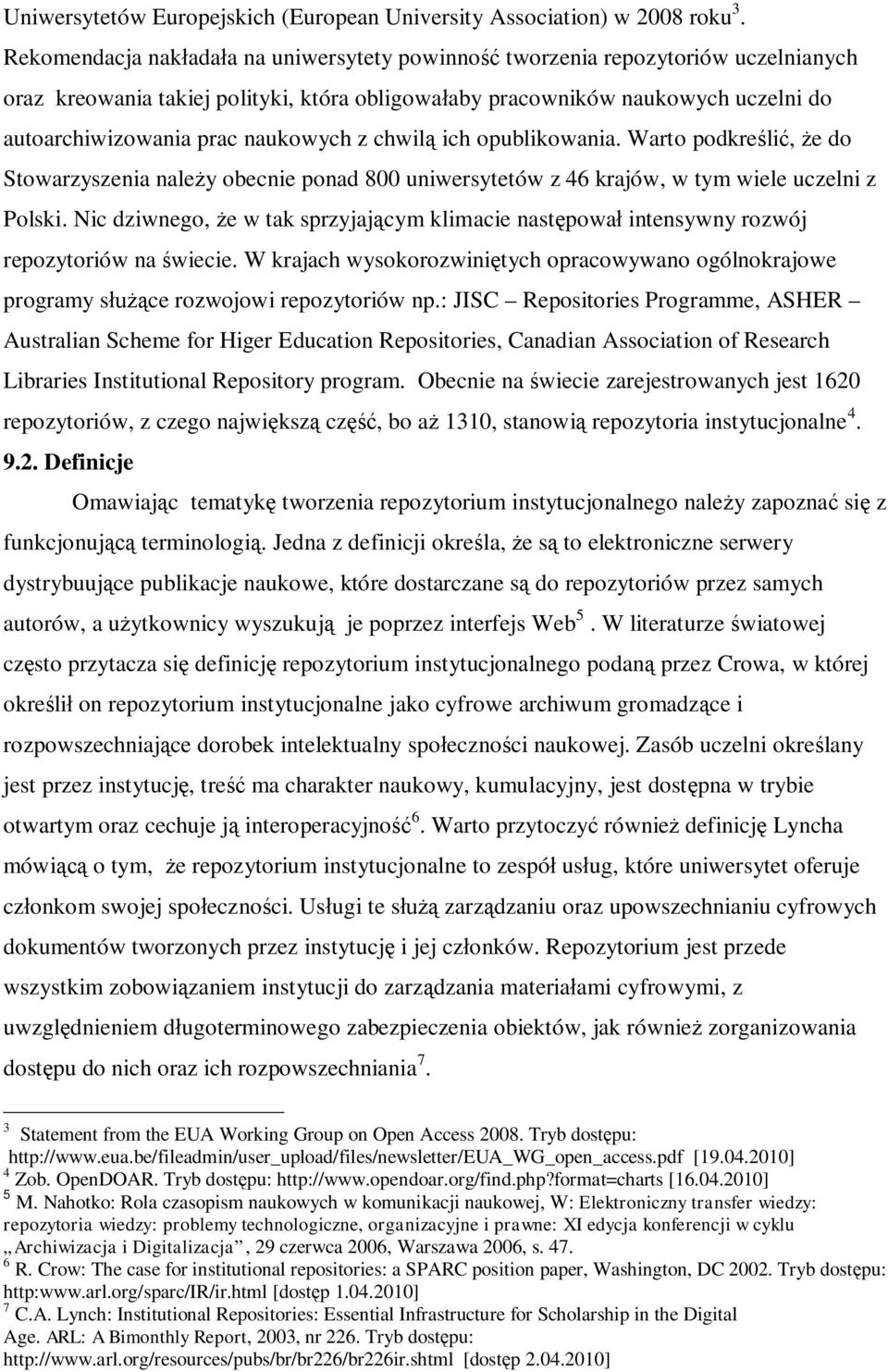 naukowych z chwilą ich opublikowania. Warto podkreślić, że do Stowarzyszenia należy obecnie ponad 800 uniwersytetów z 46 krajów, w tym wiele uczelni z Polski.