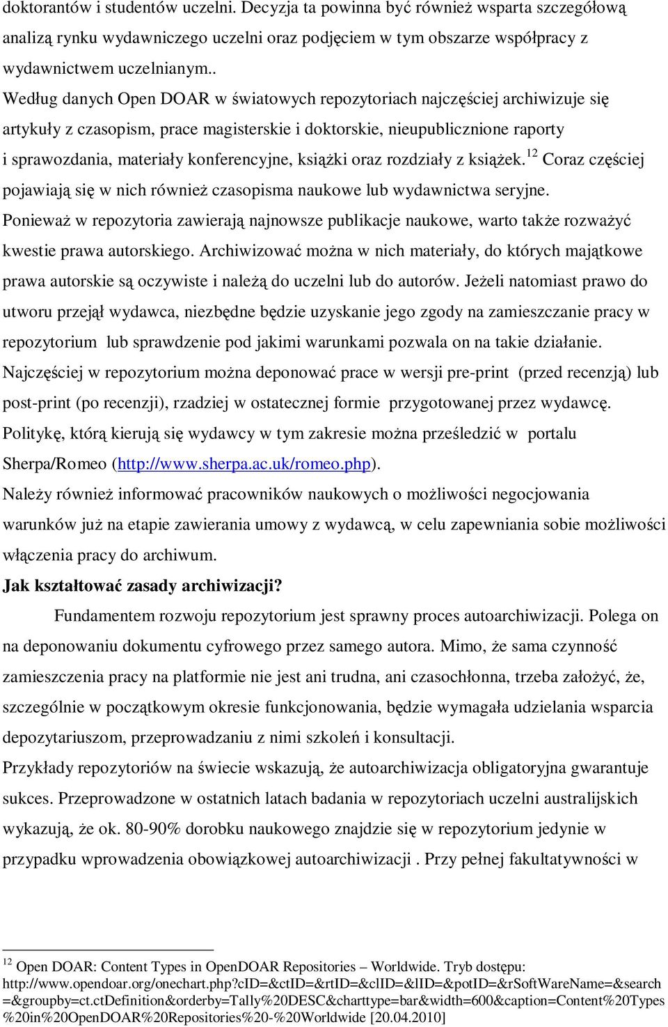 konferencyjne, książki oraz rozdziały z książek. 12 Coraz częściej pojawiają się w nich również czasopisma naukowe lub wydawnictwa seryjne.