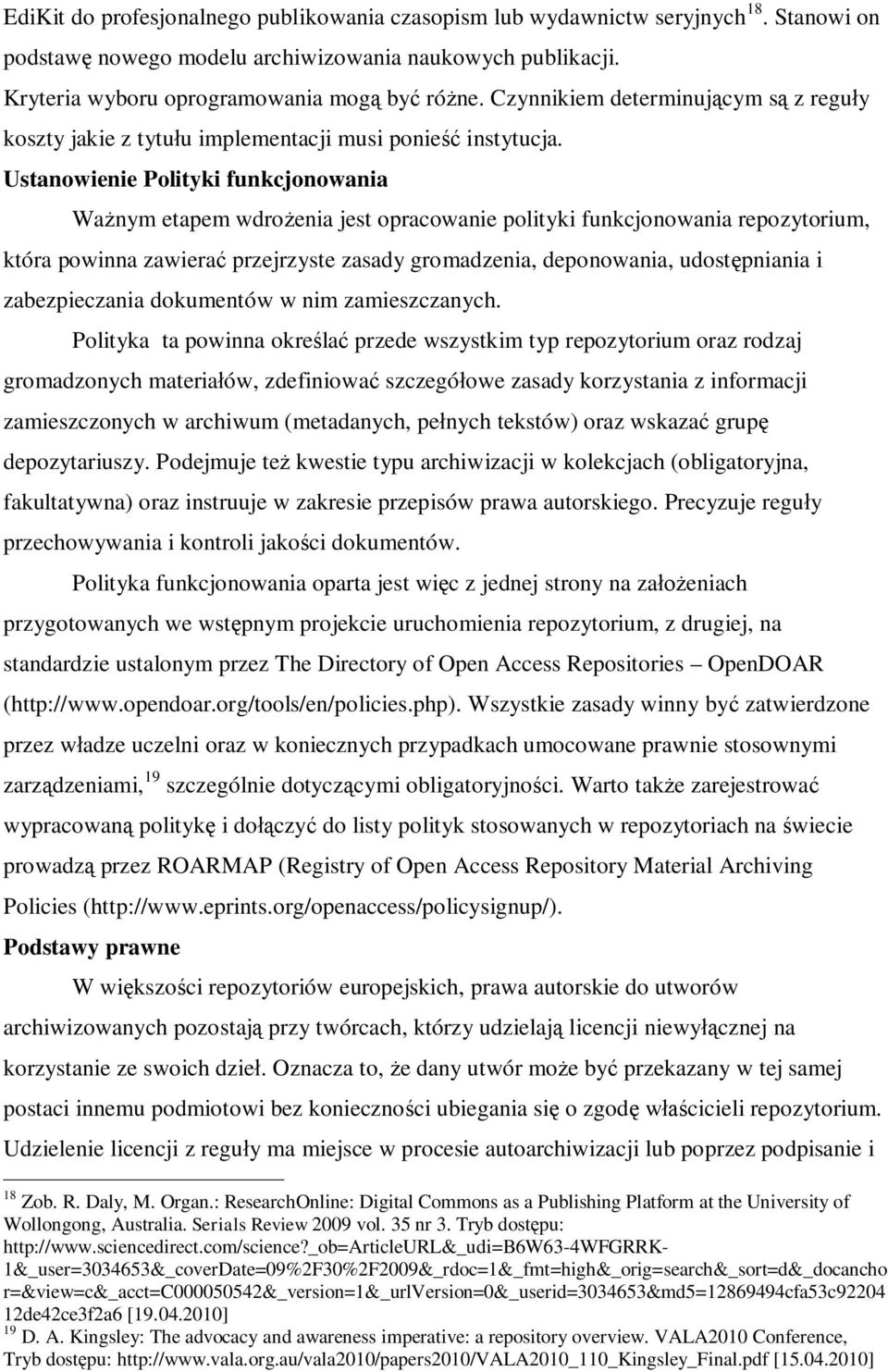 Ustanowienie Polityki funkcjonowania Ważnym etapem wdrożenia jest opracowanie polityki funkcjonowania repozytorium, która powinna zawierać przejrzyste zasady gromadzenia, deponowania, udostępniania i