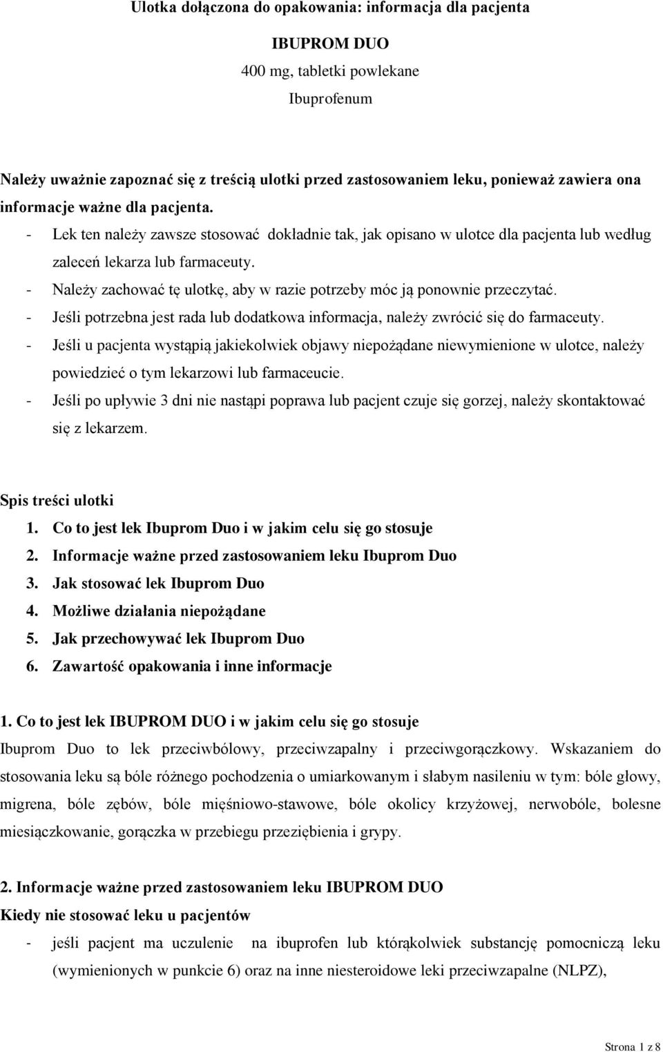 - Należy zachować tę ulotkę, aby w razie potrzeby móc ją ponownie przeczytać. - Jeśli potrzebna jest rada lub dodatkowa informacja, należy zwrócić się do farmaceuty.