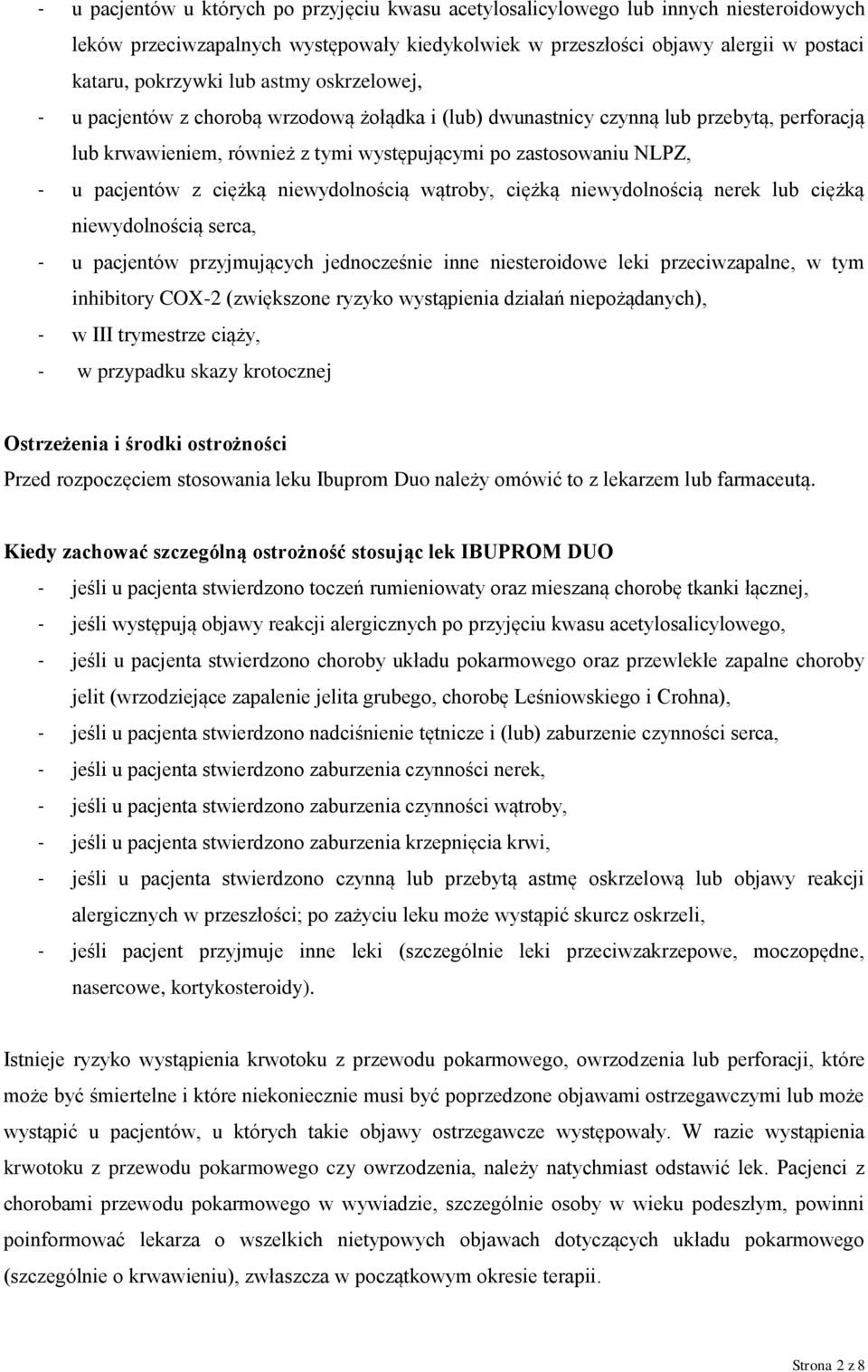 ciężką niewydolnością wątroby, ciężką niewydolnością nerek lub ciężką niewydolnością serca, - u pacjentów przyjmujących jednocześnie inne niesteroidowe leki przeciwzapalne, w tym inhibitory COX-2