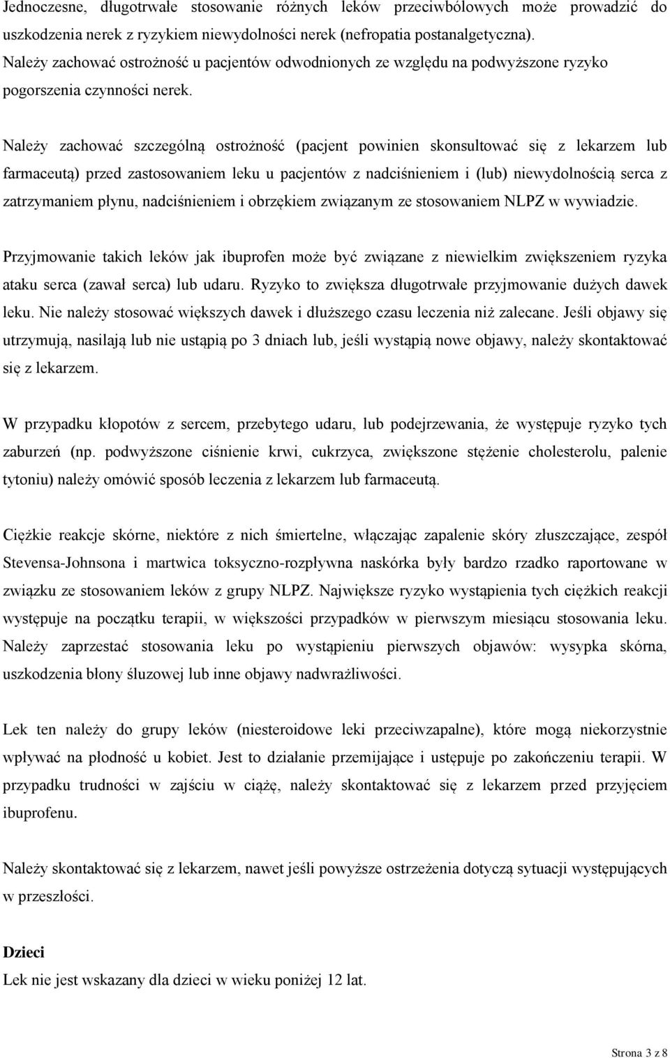 Należy zachować szczególną ostrożność (pacjent powinien skonsultować się z lekarzem lub farmaceutą) przed zastosowaniem leku u pacjentów z nadciśnieniem i (lub) niewydolnością serca z zatrzymaniem