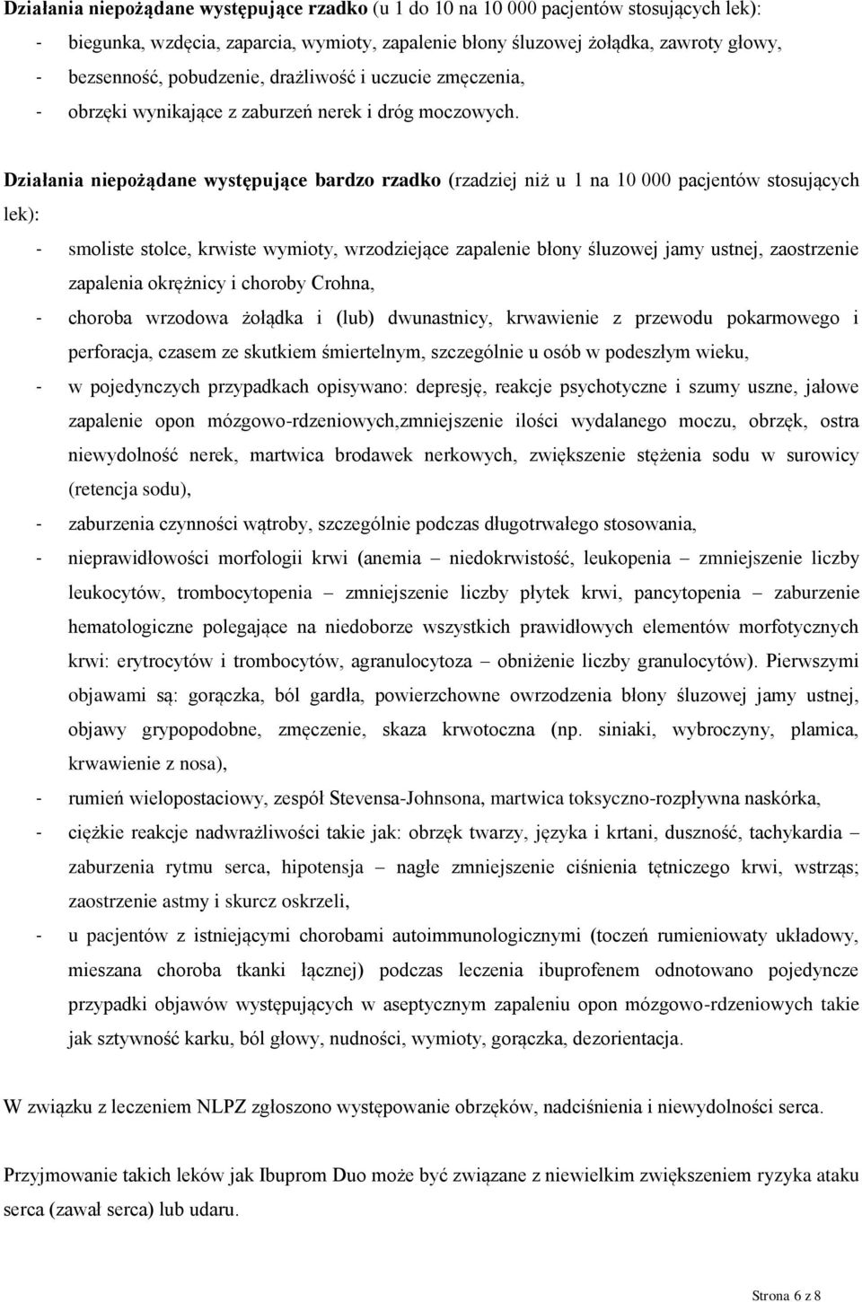 Działania niepożądane występujące bardzo rzadko (rzadziej niż u 1 na 10 000 pacjentów stosujących lek): - smoliste stolce, krwiste wymioty, wrzodziejące zapalenie błony śluzowej jamy ustnej,