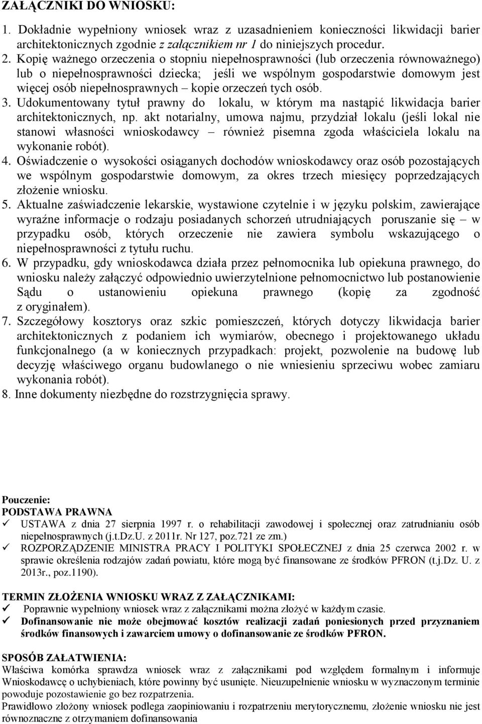 orzeczeń tych osób. 3. Udokumentowany tytuł prawny do lokalu, w którym ma nastąpić likwidacja barier architektonicznych, np.