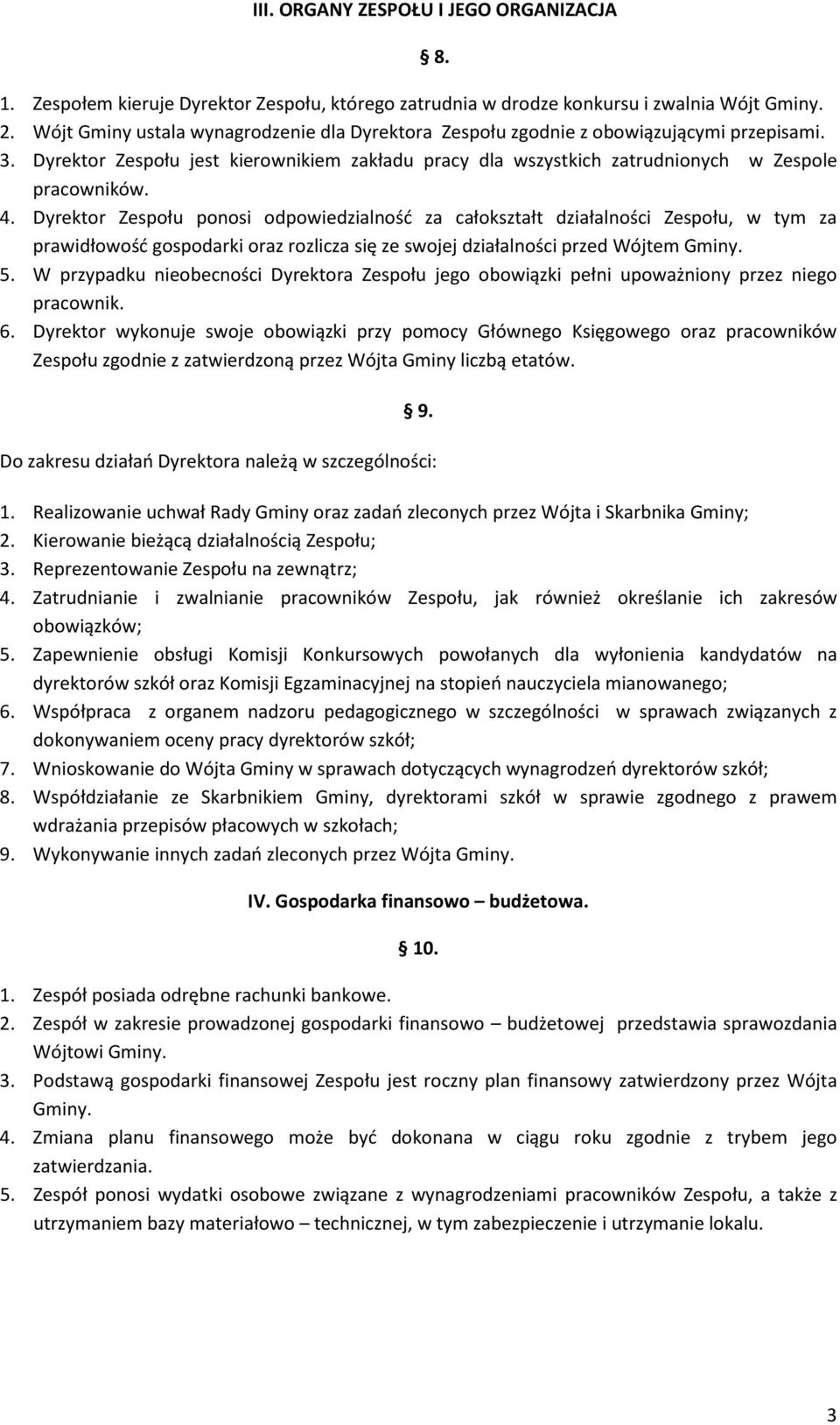 Dyrektor Zespołu ponosi odpowiedzialność za całokształt działalności Zespołu, w tym za prawidłowość gospodarki oraz rozlicza się ze swojej działalności przed Wójtem Gminy. 5.