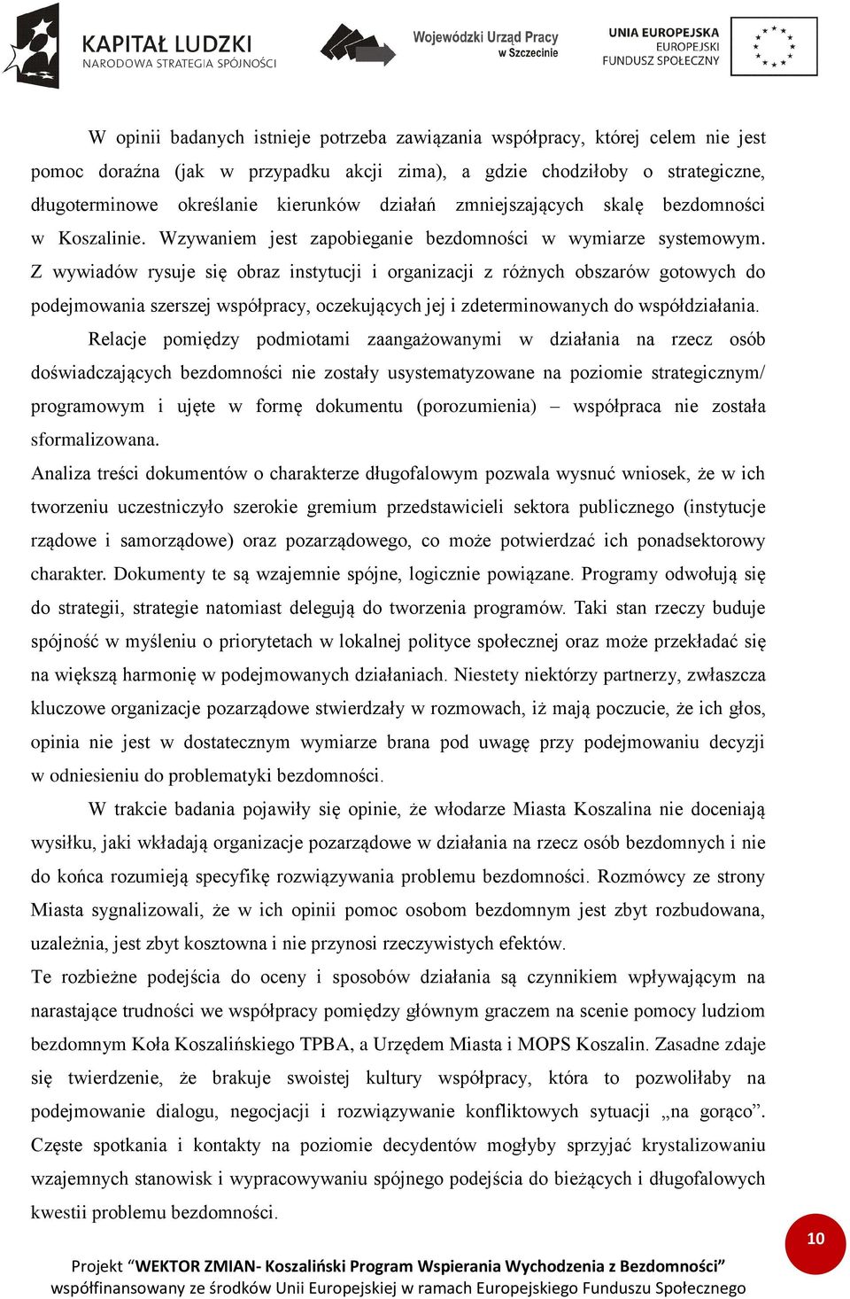 Z wywiadów rysuje się obraz instytucji i organizacji z różnych obszarów gotowych do podejmowania szerszej współpracy, oczekujących jej i zdeterminowanych do współdziałania.