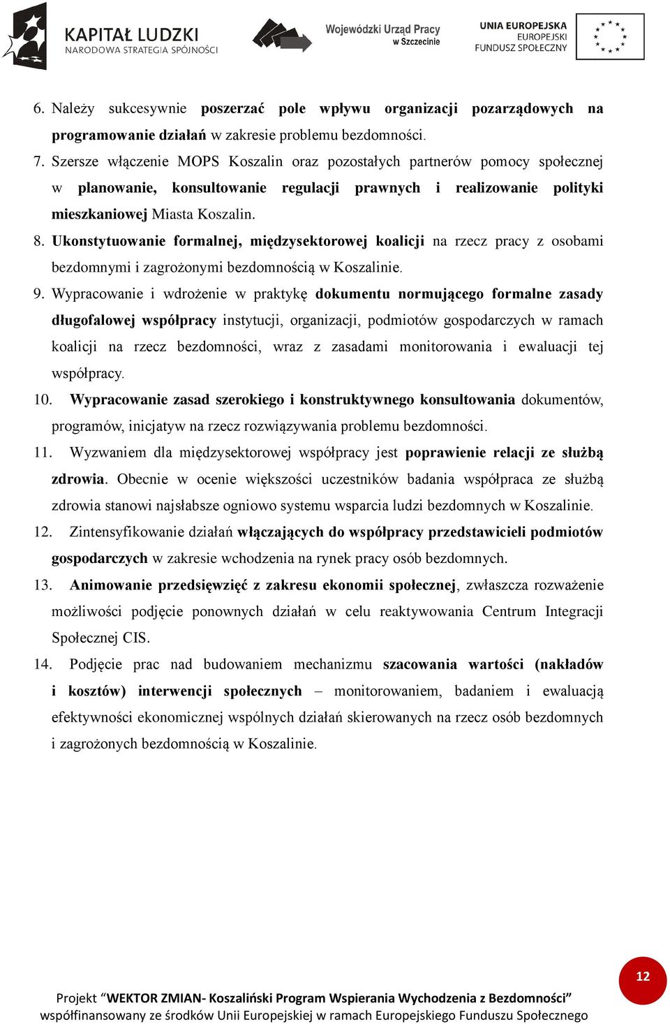 Ukonstytuowanie formalnej, międzysektorowej koalicji na rzecz pracy z osobami bezdomnymi i zagrożonymi bezdomnością w Koszalinie. 9.
