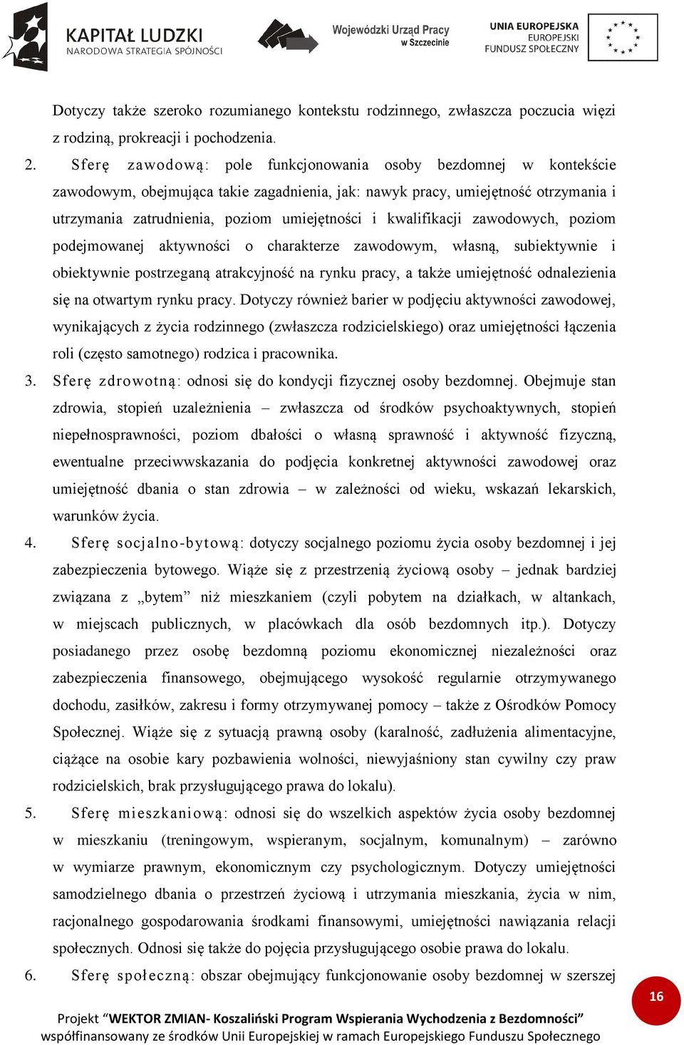 kwalifikacji zawodowych, poziom podejmowanej aktywności o charakterze zawodowym, własną, subiektywnie i obiektywnie postrzeganą atrakcyjność na rynku pracy, a także umiejętność odnalezienia się na