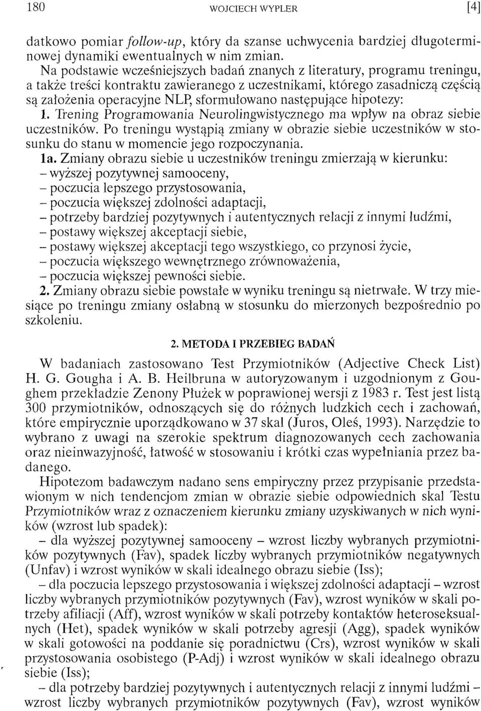 następujące hipotezy: 1. Trening Programowania Neurolingwistycznego ma wpływ na obraz siebie uczestników.