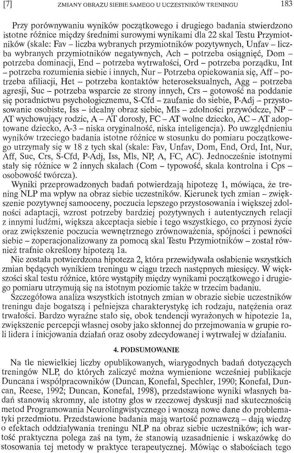 siebie i innych, Nur - Potrzeba opiekowania się, Aff - potrzeba afiliacji, H et - potrzeba kontaktów heteroseksualnych, Agg - potrzeba agresji, Sue - potrzeba wsparcie ze strony innych, Crs -