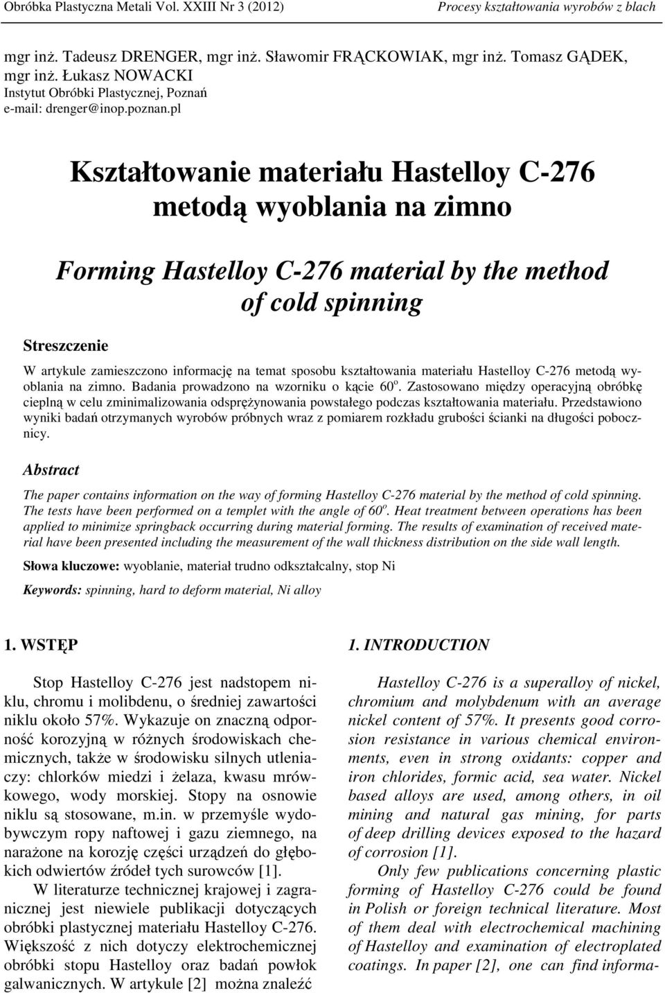 pl Kształtowanie materiału Hastelloy C-276 metodą wyoblania na zimno Forming Hastelloy C-276 material by the method of cold spinning Streszczenie W artykule zamieszczono informację na temat sposobu