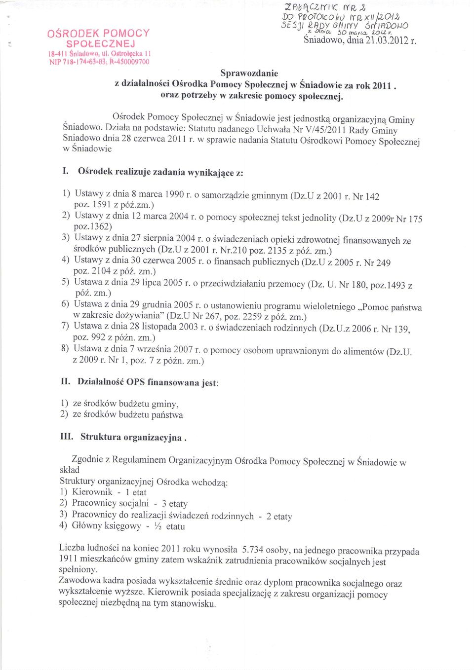 Osrodek Pomocy Spolecznej w Sniadowie jest jednostk4 organi zacyjnqgminy Sniadow o. Dziahana podstawie: Statutu nadanego Uchwala Nr V 145120t1 Raay Gminy Sniadowo dnia 28 czerwca20l 1 r.