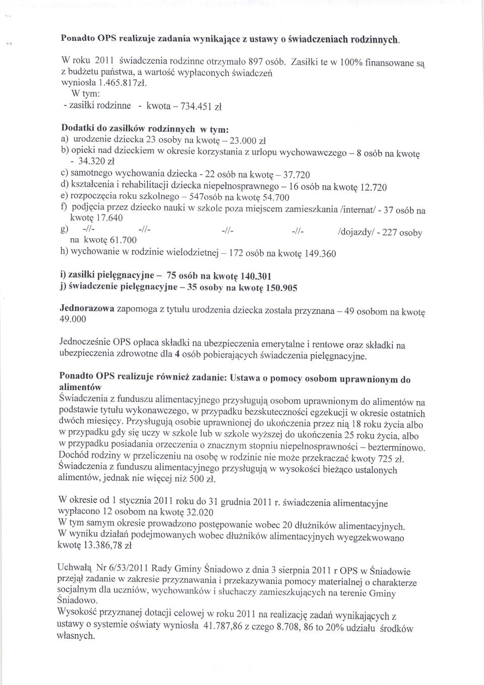 45I zl Dodatki do zasilk6w rodzinnych w tym: a) urodzeniedziecka23 osobyna kwote- 23.000zt b) opieki nad dzieckiem w okresiekorzystaniazurlopu wychowawczego- 8 os6b na kwotg - 34.