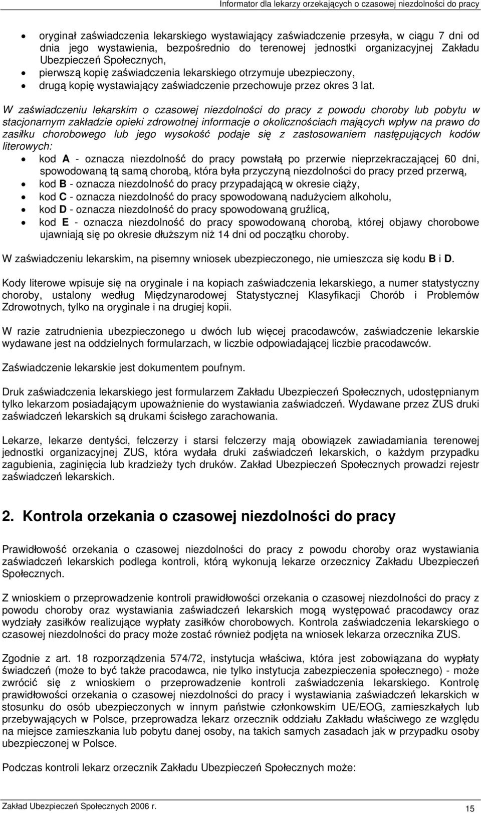 W zaświadczeniu lekarskim o czasowej niezdolności do pracy z powodu choroby lub pobytu w stacjonarnym zakładzie opieki zdrowotnej informacje o okolicznościach mających wpływ na prawo do zasiłku