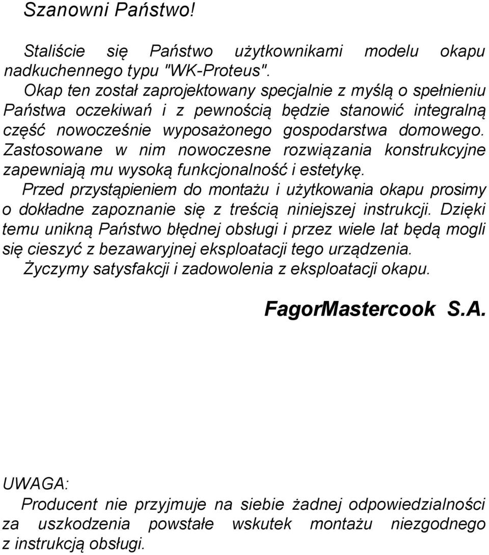 Zastosowane w nim nowoczesne rozwiązania konstrukcyjne zapewniają mu wysoką funkcjonalność i estetykę.