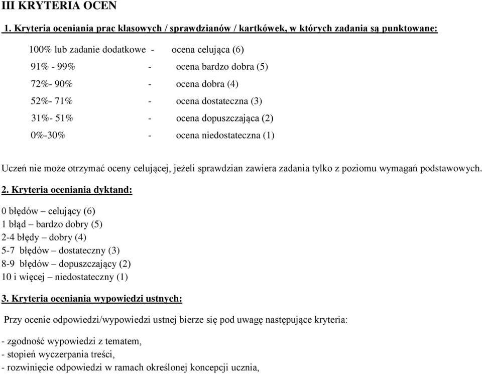 dobra (4) 52%- 71% - ocena dostateczna (3) 31%- 51% - ocena dopuszczająca (2) 0%-30% - ocena niedostateczna (1) Uczeń nie może otrzymać oceny celującej, jeżeli sprawdzian zawiera zadania tylko z