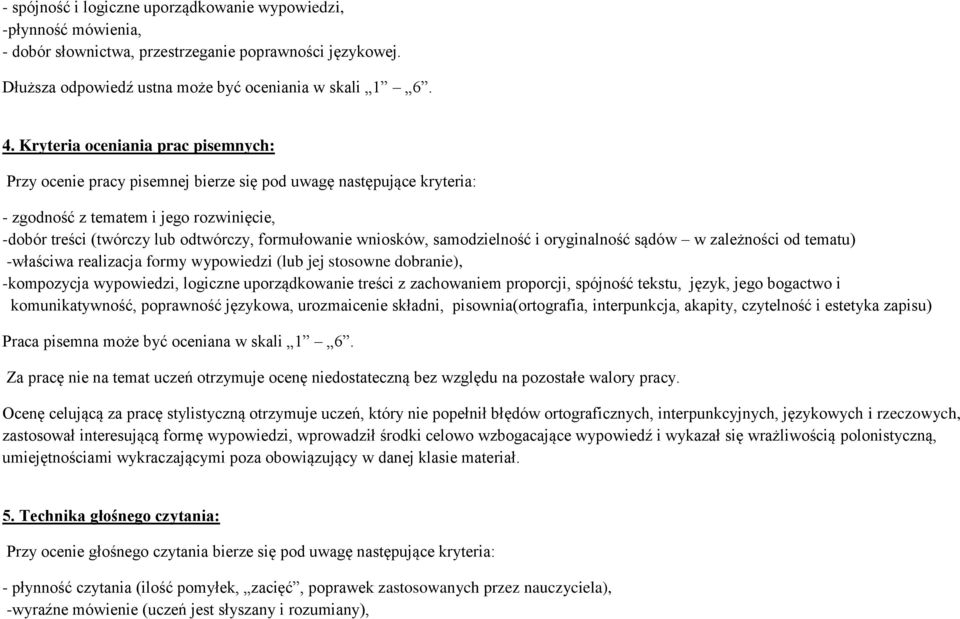 wniosków, samodzielność i oryginalność sądów w zależności od tematu) -właściwa realizacja formy wypowiedzi (lub jej stosowne dobranie), -kompozycja wypowiedzi, logiczne uporządkowanie treści z