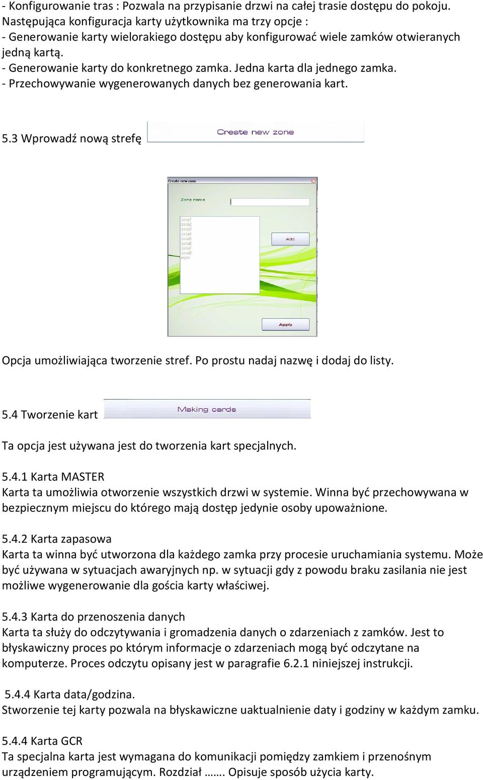 Jedna karta dla jednego zamka. - Przechowywanie wygenerowanych danych bez generowania kart. 5.3 Wprowadź nową strefę Opcja umożliwiająca tworzenie stref. Po prostu nadaj nazwę i dodaj do listy. 5.4 Tworzenie kart Ta opcja jest używana jest do tworzenia kart specjalnych.