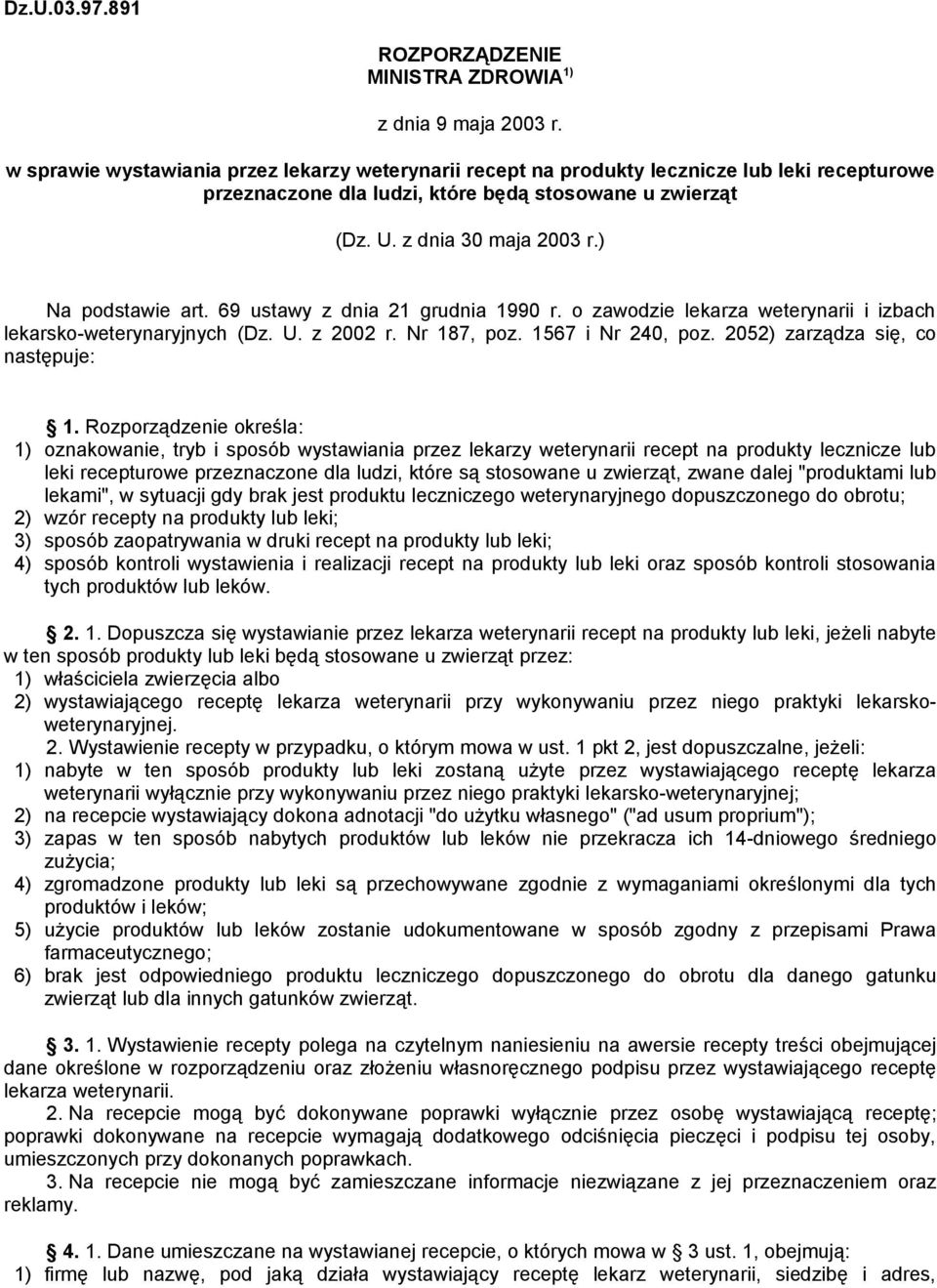 ) Na podstawie art. 69 ustawy z dnia 21 grudnia 1990 r. o zawodzie lekarza weterynarii i izbach lekarsko-weterynaryjnych (Dz. U. z 2002 r. Nr 187, poz. 1567 i Nr 240, poz.