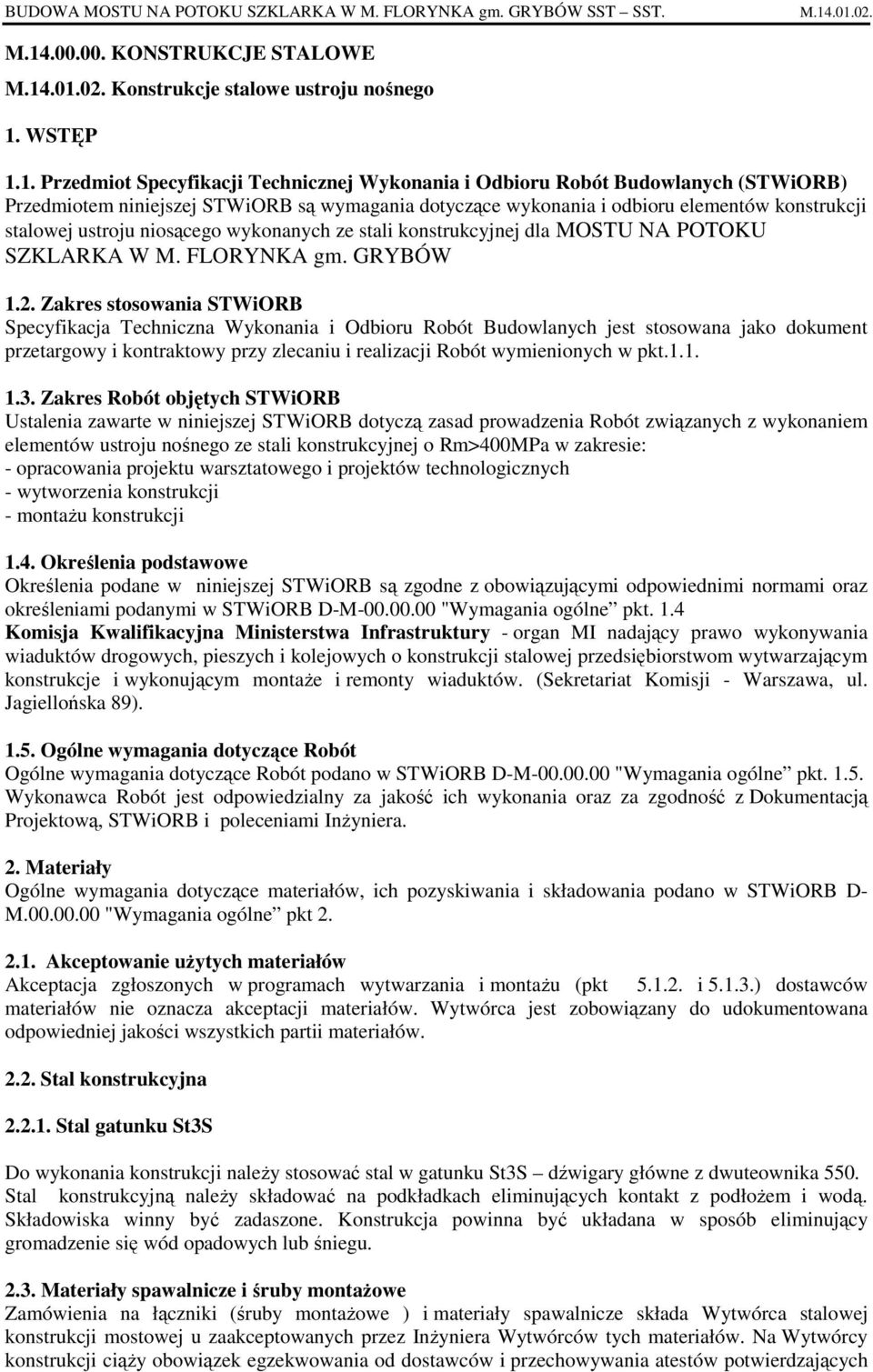 niniejszej STWiORB są wymagania dotyczące wykonania i odbioru elementów konstrukcji stalowej ustroju niosącego wykonanych ze stali konstrukcyjnej dla MOSTU NA POTOKU SZKLARKA W M. FLORYNKA gm.