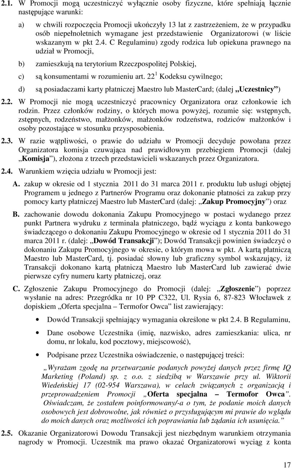 C Regulaminu) zgody rodzica lub opiekuna prawnego na udział w Promocji, b) zamieszkują na terytorium Rzeczpospolitej Polskiej, c) są konsumentami w rozumieniu art.