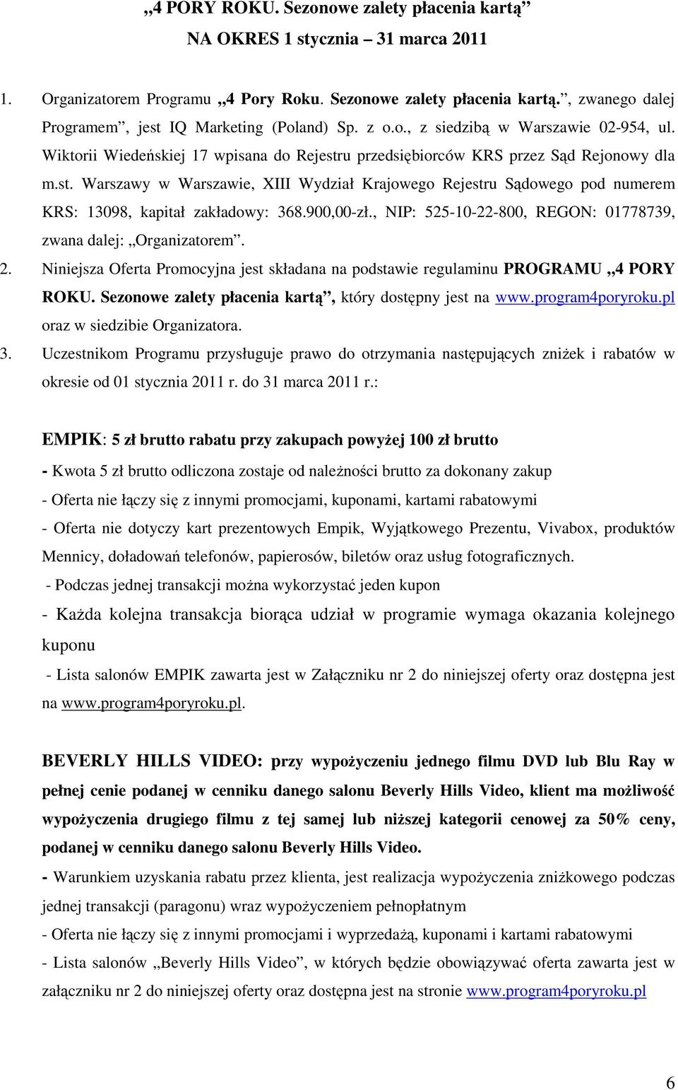 900,00-zł., NIP: 525-10-22-800, REGON: 01778739, zwana dalej: Organizatorem. 2. Niniejsza Oferta Promocyjna jest składana na podstawie regulaminu PROGRAMU 4 PORY ROKU.