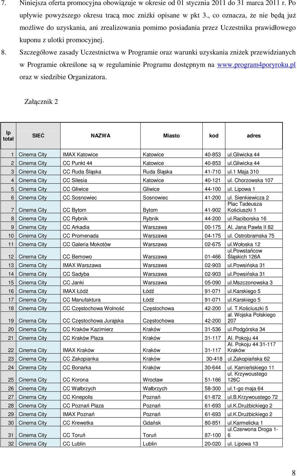 Szczegółowe zasady Uczestnictwa w Programie oraz warunki uzyskania zniżek przewidzianych w Programie określone są w regulaminie Programu dostępnym na www.program4poryroku.