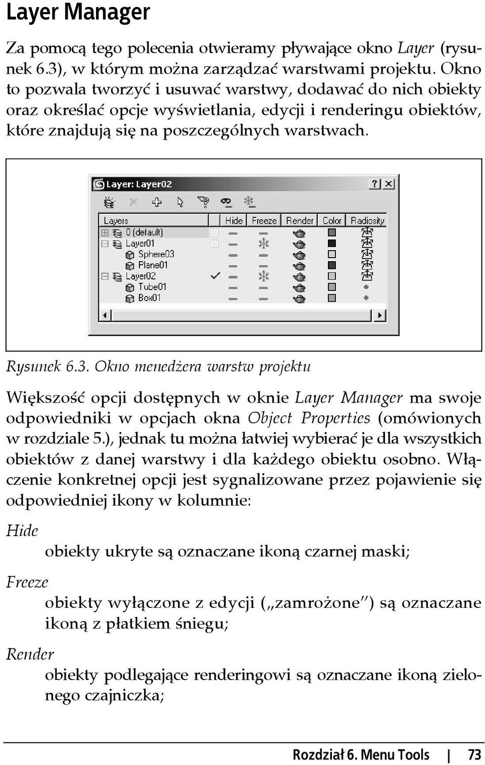 Okno menedżera warstw projektu Większość opcji dostępnych w oknie Layer Manager ma swoje odpowiedniki w opcjach okna Object Properties (omówionych w rozdziale 5.