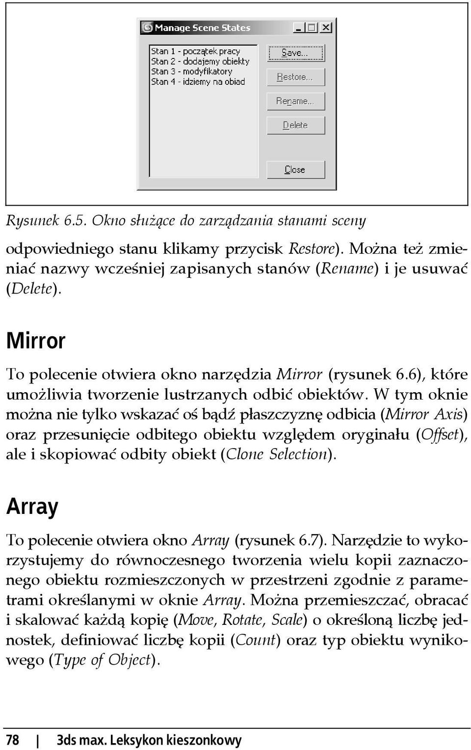 W tym oknie można nie tylko wskazać oś bądź płaszczyznę odbicia (Mirror Axis) oraz przesunięcie odbitego obiektu względem oryginału (Offset), ale i skopiować odbity obiekt (Clone Selection).