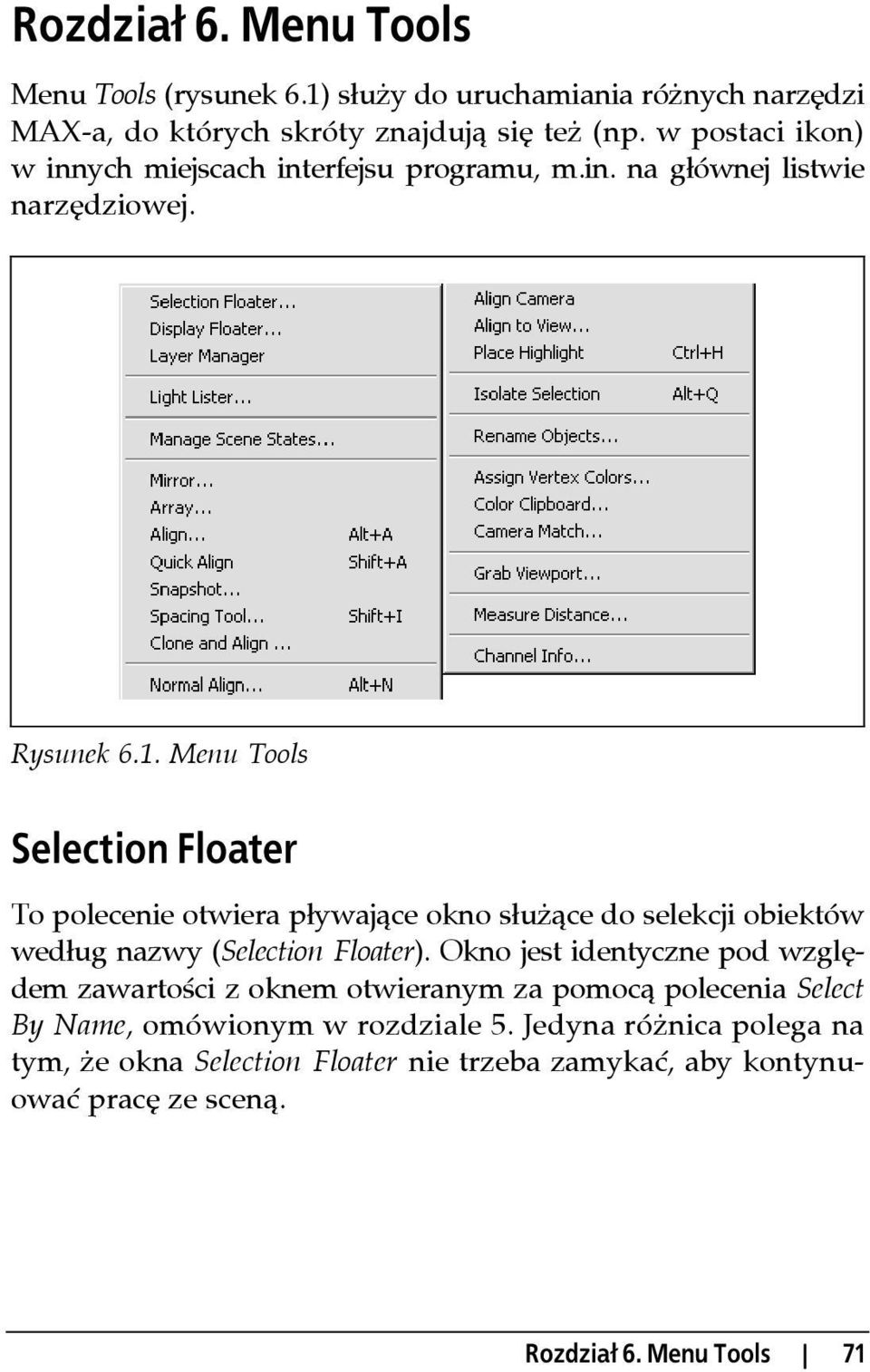 Menu Tools Selection Floater To polecenie otwiera pływające okno służące do selekcji obiektów według nazwy (Selection Floater).