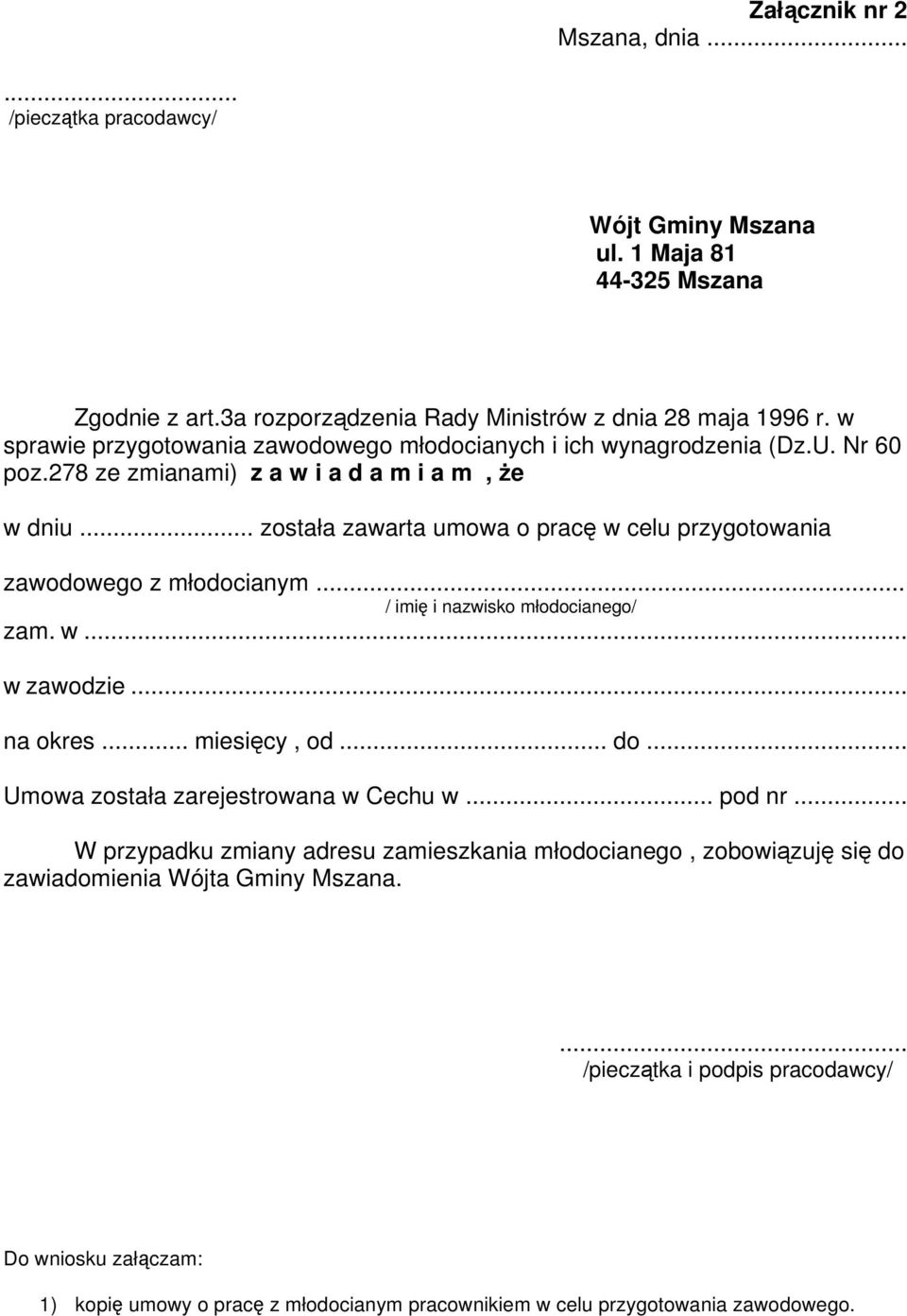 .. została zawarta umowa o pracę w celu przygotowania zawodowego z młodocianym... / imię i nazwisko młodocianego/ zam. w... w zawodzie... na okres... miesięcy, od... do.